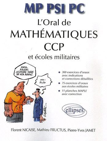 L-ORAL DE MATHEMATIQUES AUX CCP ET AUX ECOL ES MILITAIRES - MP-PSI-PC - NICAISE/FRUCTUS - ELLIPSES MARKET