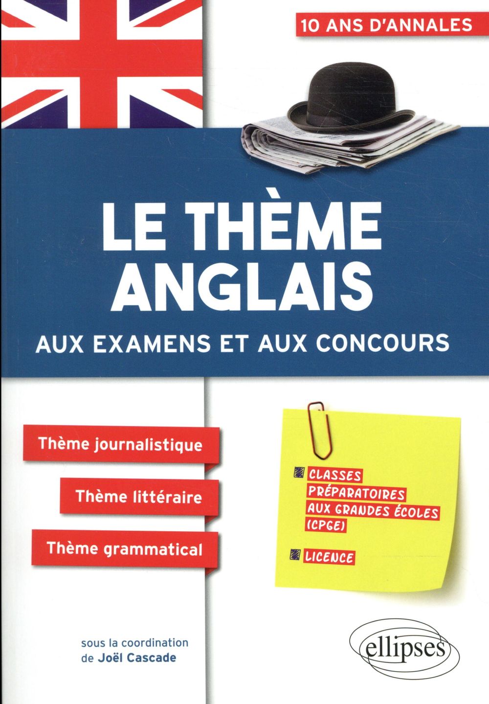 LE THEME ANGLAIS AUX EXAMENS ET AUX CONCOUR S CPGE (PREPAS ECONOMIQUES, SCIENTIFIQUES E - CASCADE JOEL - ELLIPSES MARKET