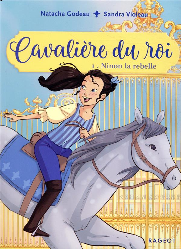 CAVALIERE DU ROI - T01 - CAVALIERE DU ROI - NINON LA REBELLE - GODEAU/VIOLEAU - RAGEOT