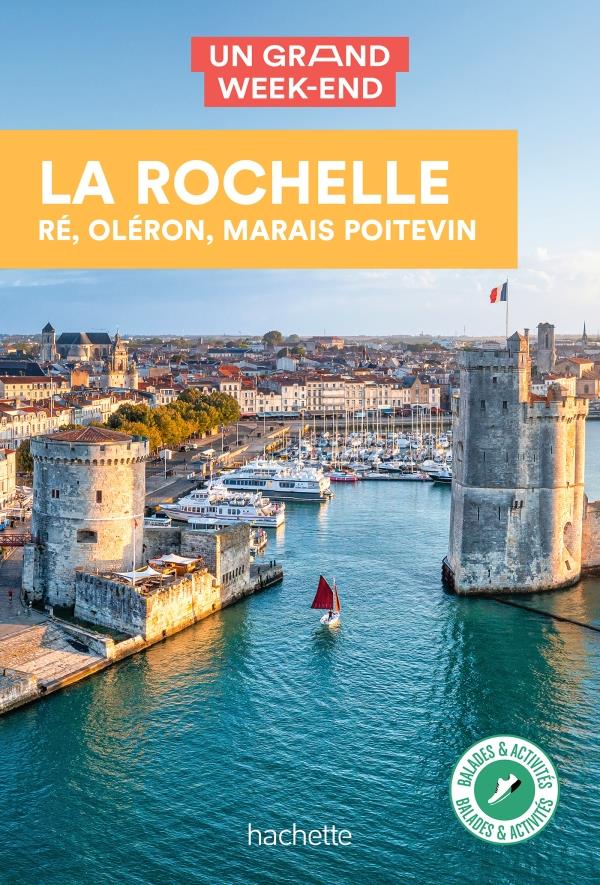 LA ROCHELLE, RE, OLERON GUIDE UN GRAND WEEK-END - RE, OLERON, MARAIS POITEVIN - XXX - HACHETTE