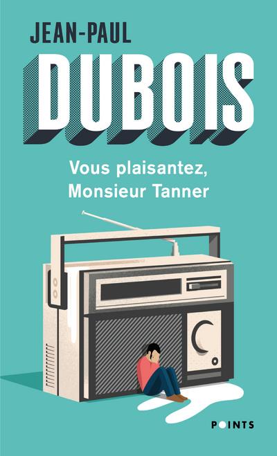 VOUS PLAISANTEZ, MONSIEUR TANNER ((REEDITION)) - DUBOIS JEAN-PAUL - POINTS