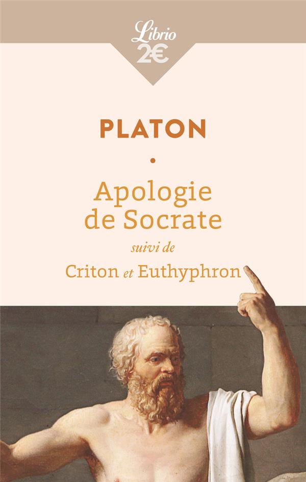 APOLOGIE DE SOCRATE - SUIVI DE CRITON ET EUTHYPHRON - PLATON - J'AI LU