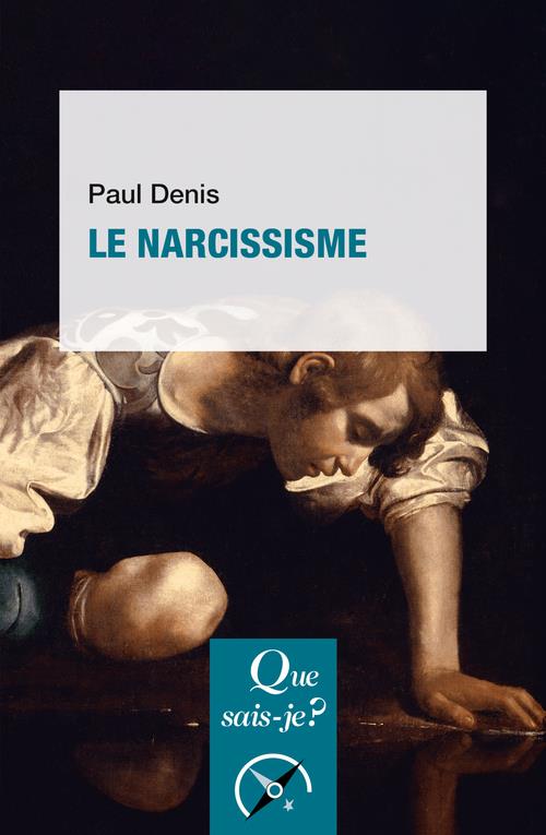 LE NARCISSISME - DENIS PAUL - QUE SAIS JE