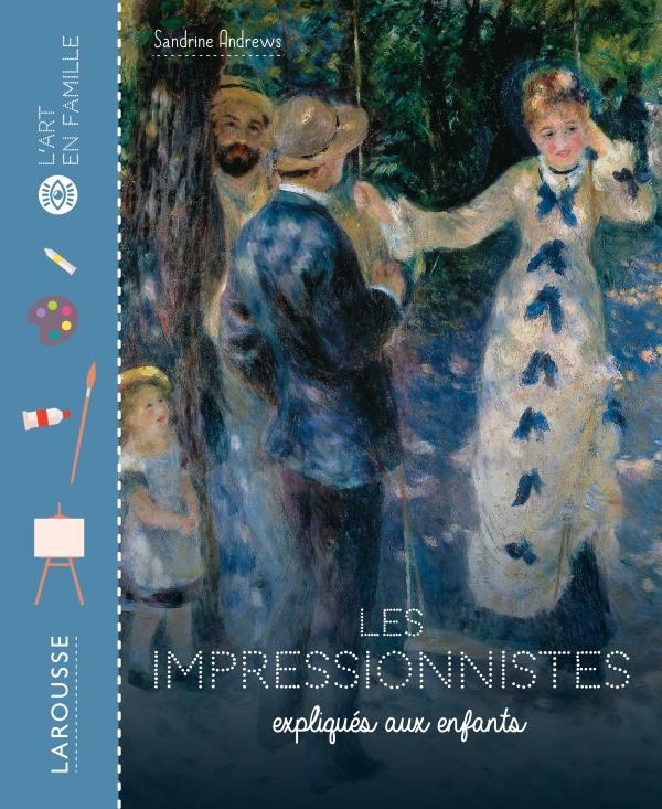 LES IMPRESSIONNISTES EXPLIQUES AUX ENFANTS - XXX - LAROUSSE