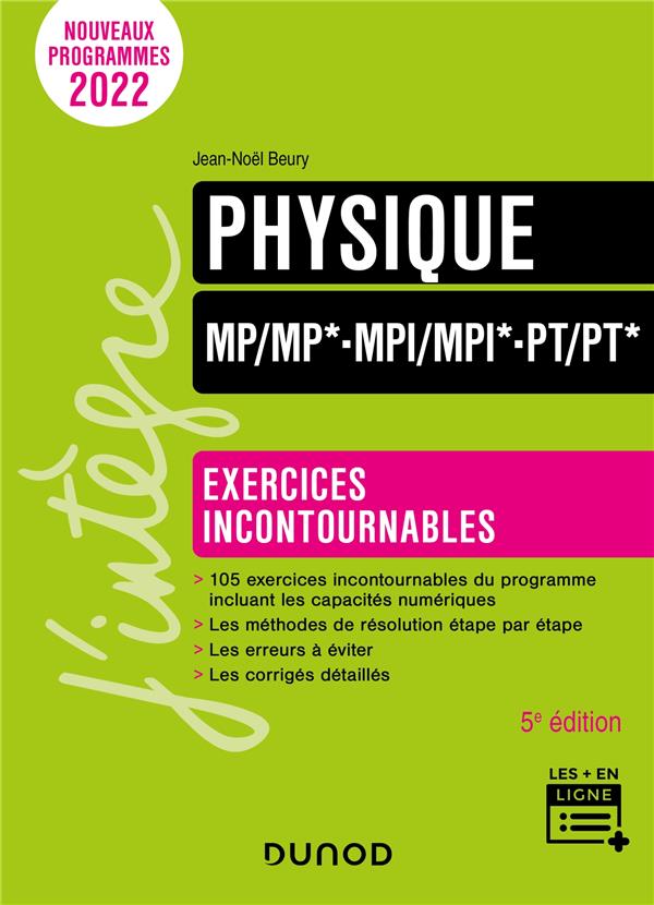 PHYSIQUE EXERCICES INCONTOURNABLES MP/MP*-MPI/MPI*-PT/PT* - 5E ED. - BEURY JEAN-NOEL - DUNOD PHYSIQUE EXERCICES INCONTOURNABLES MP/MP*-MPI/MPI*-PT/PT* - 5E ED. - BEURY JEAN-NOEL - DUNOD