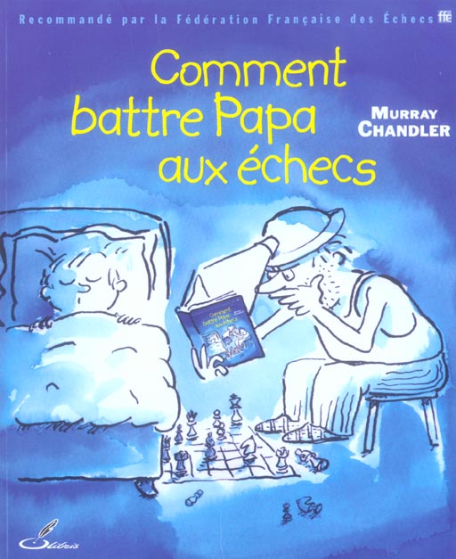 COMMENT BATTRE PAPA AUX ECHECS - CHANDLER MURRAY - OLIBRIS