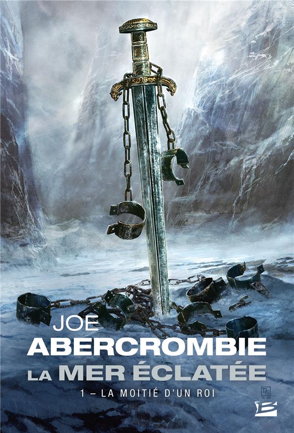 LA MER ECLATEE, T1 : LA MOITIE D-UN ROI - ABERCROMBIE JOE - BRAGELONNE