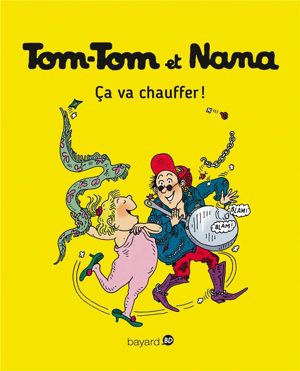 TOM-TOM ET NANA, TOME 15 - CA VA CHAUFFER ! - REBERG/COHEN/DESPRES - Bayard Jeunesse