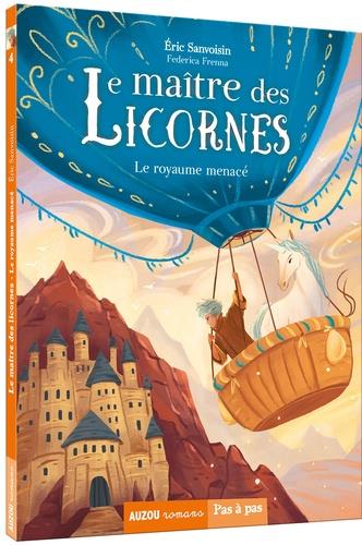 LA SAGA DES LICORNES - LE MAITRE DES LICORNES TOME 4 -  LE ROYAUME MENACE - SANVOISIN/CANDIE - PHILIPPE AUZOU