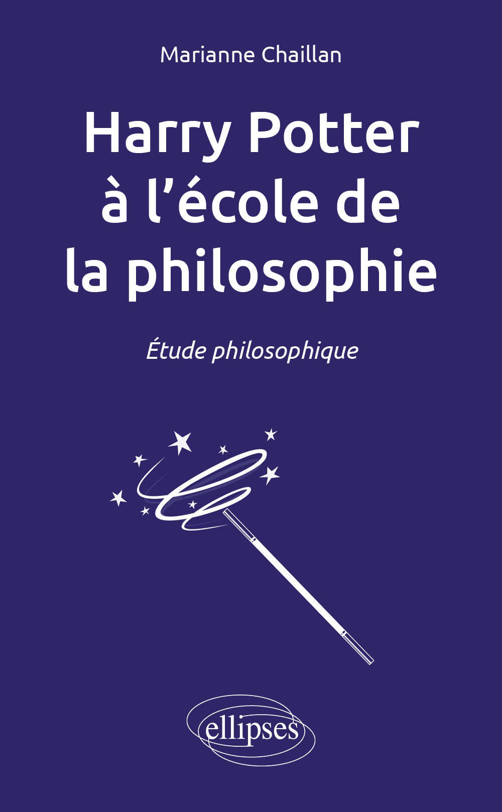 HARRY POTTER A L ECOLE DE LA PHILOSOPHIE. ETUDE PHILOSOPHIQUE - Marianne Chaillan - ELLIPSES