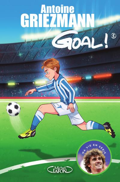 GOAL ! - TOME 5 LE TOUT POUR LE TOUT - VOL05 - GRIEZMANN ANTOINE - MICHEL LAFON
