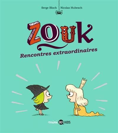 ZOUK, TOME 11 - RENCONTRES EXTRAORDINAIRES - HUBESCH/BLOCH - BAYARD JEUNESSE