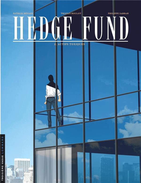 HEDGE FUND - TOME 2 - ACTIFS TOXIQUES - ROULOT TRISTAN - Le Lombard