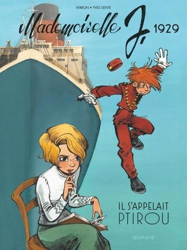 MADEMOISELLE J - TOME 1 - IL S'APPELAIT PTIROU - SENTE YVES - DUPUIS