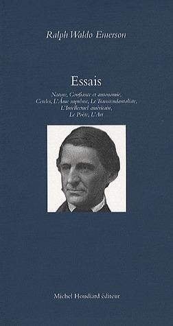 ESSAIS  -  NATURE, CONFIANCE ET AUTONOMIE, CERCLES, L'AME SUPREME, LE TRANSCENDANTALISTE, L'INTELLECTUEL - RALPH WALDO EMERSON - MICHEL HOUDIARD