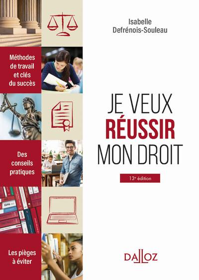JE VEUX REUSSIR MON DROIT. METHODES DE TRAVAIL ET CLES DU SUCCES.. 13E ED. - METHODES DE TRAVAIL ET - DEFRENOIS-SOULEAU I. - DALLOZ