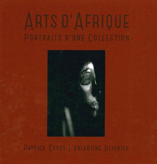 ARTS D'AFRIQUE - PORTRAITS D'UNE COLLECTION - COLLECTIF - 5 continents éditions