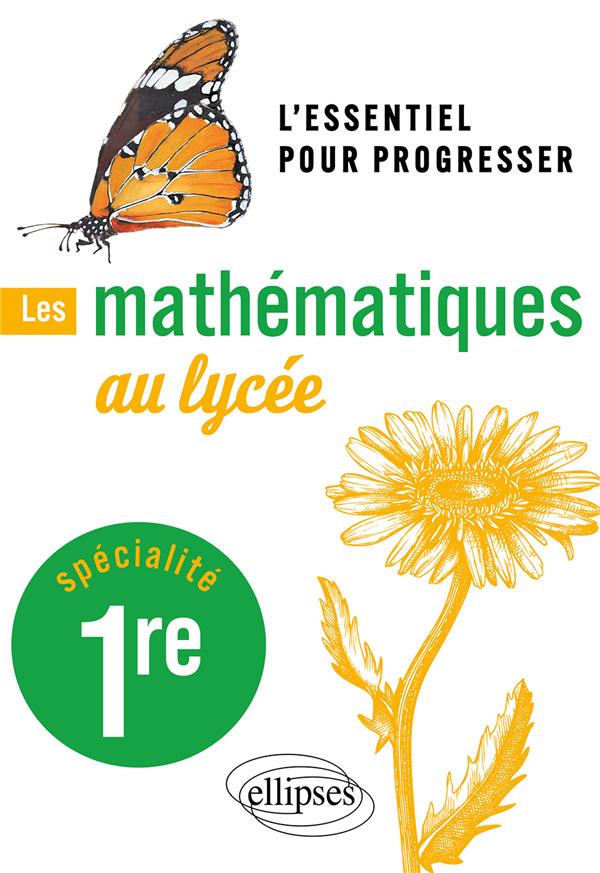 LES MATHEMATIQUES AU LYCEE - SPECIALITE PREMIERE - L'ESSENTIEL POUR PROGRESSER - LION MICHEL - ELLIPSES MARKET