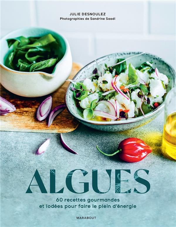 ALGUES : 60 RECETTES GOURMANDES ET IODEES POUR FAIRE LE PLEIN D'ENERGIE - DESNOULEZ, JULIE  - MARABOUT