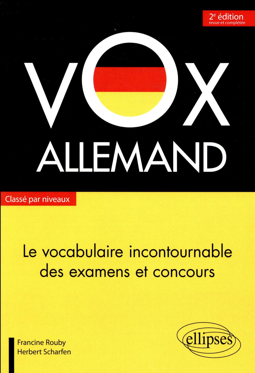 VOX ALLEMAND. LE VOCABULAIRE INCONTOURNABLE DES EXAMENS ET CONCOURS CLASSE PAR NIVEAUX - ROUBY/SCHARFEN - ELLIPSES MARKET