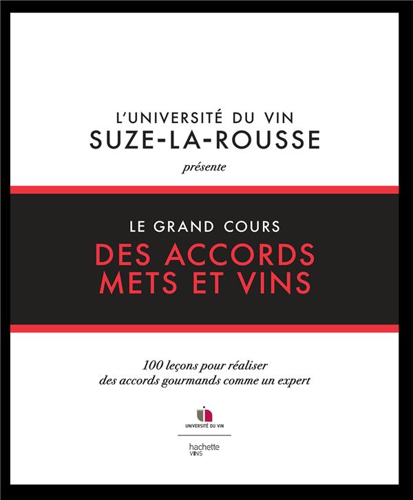 LE GRAND COURS DES ACCORDS METS ET VINS - 100 LECONS POUR REALISER DES ACCORDS GOURMANDS COMME UN EX - XXX - HACHETTE