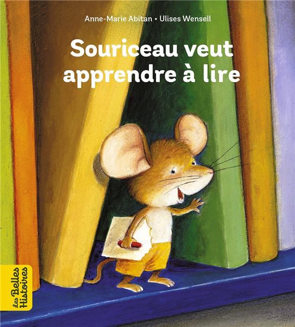 SOURICEAU VEUT APPRENDRE A LIRE - WENSELL/ABITAN - BAYARD JEUNESSE