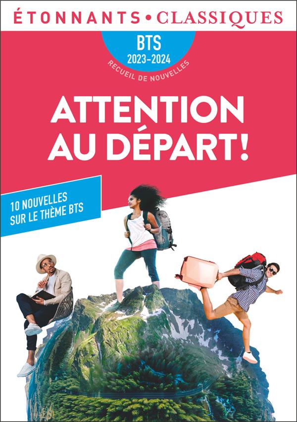 ATTENTION AU DEPART ! - BTS 2023-2024 - 10 NOUVELLES SUR LE THEME INVITATION AU VOYAGE... - COLLECTIF - FLAMMARION