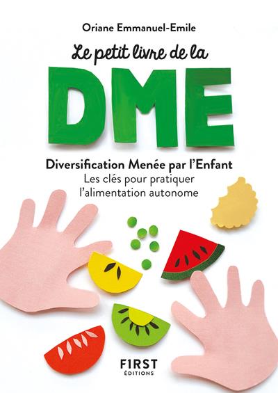LE PETIT LIVRE DE - LA DIVERSIFICATION MENEE PAR L'ENFANT - LES CLES POUR PRATIQUER L'ALIMENTATION A - EMMANUEL-EMILE O. - FIRST LE PETIT LIVRE DE - LA DIVERSIFICATION MENEE PAR L'ENFANT - LES CLES POUR PRATIQUER L'ALIMENTATION A - EMMANUEL-EMILE O. - FIRST