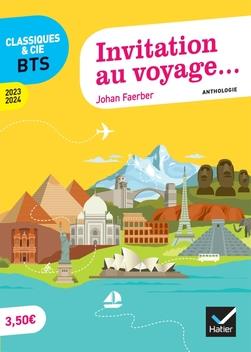 INVITATION AU VOYAGE... (PROGRAMME BTS 2023-2024) - ANTHOLOGIE POUR L'EPREUVE DE CULTURE GENERALE ET - FAERBER JOHAN - HATIER SCOLAIRE