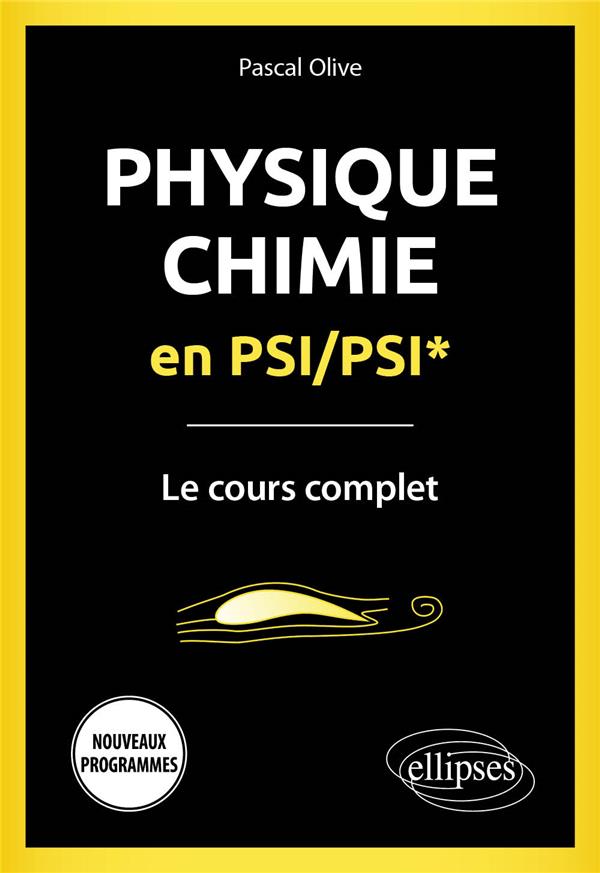 PHYSIQUE-CHIMIE EN PSI/PSI* - LE COURS COMPLET - PROGRAMME 2022 - OLIVE PASCAL - ELLIPSES MARKET PHYSIQUE-CHIMIE EN PSI/PSI* - LE COURS COMPLET - PROGRAMME 2022 - OLIVE PASCAL - ELLIPSES MARKET