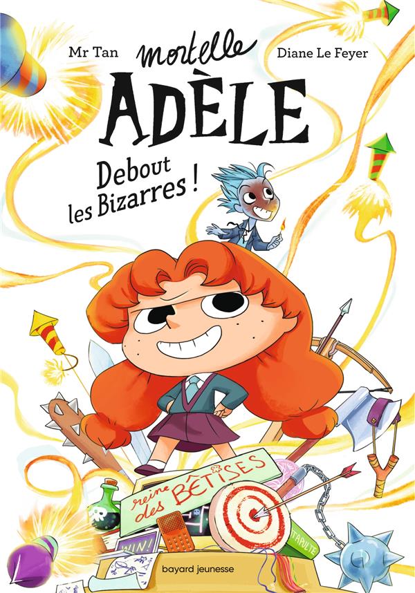 ROMAN MORTELLE ADELE, TOME 03 - ROMAN MORTELLE ADELE : DEBOUT LES BIZARRES ! - MR TAN/LE FEYER - BAYARD JEUNESSE