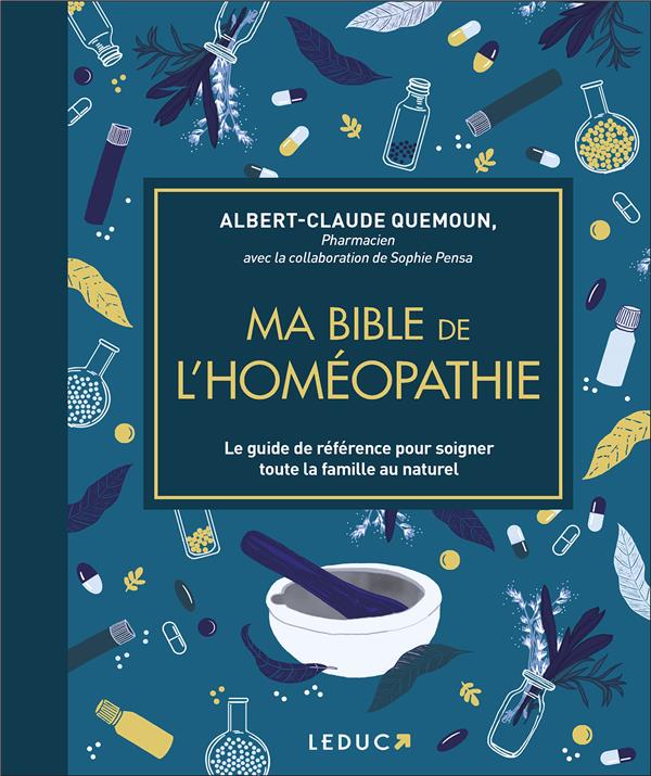 MA BIBLE DE L'HOMEOPATHIE - EDITION DE LUXE - LE GUIDE DE REFERENCE POUR SOIGNER TOUTE LA FAMILLE AU - QUEMOUN/PENSA - QUOTIDIEN MALIN