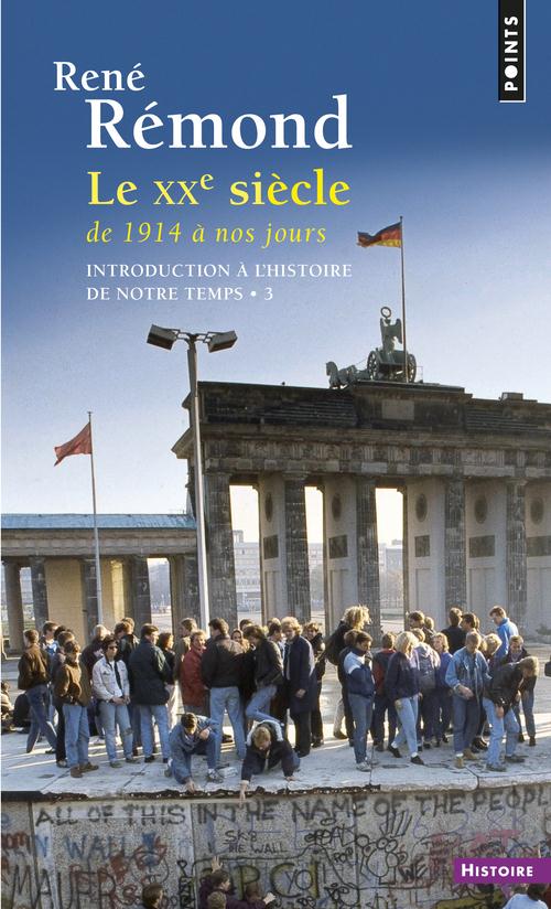 INTRODUCTION A L'HISTOIRE DE NOTRE TEMPS, TOME 3. LE XXE SIECLE DE 1914  A NOS JOURS (T3 (REEDITION) - REMOND RENE - Points