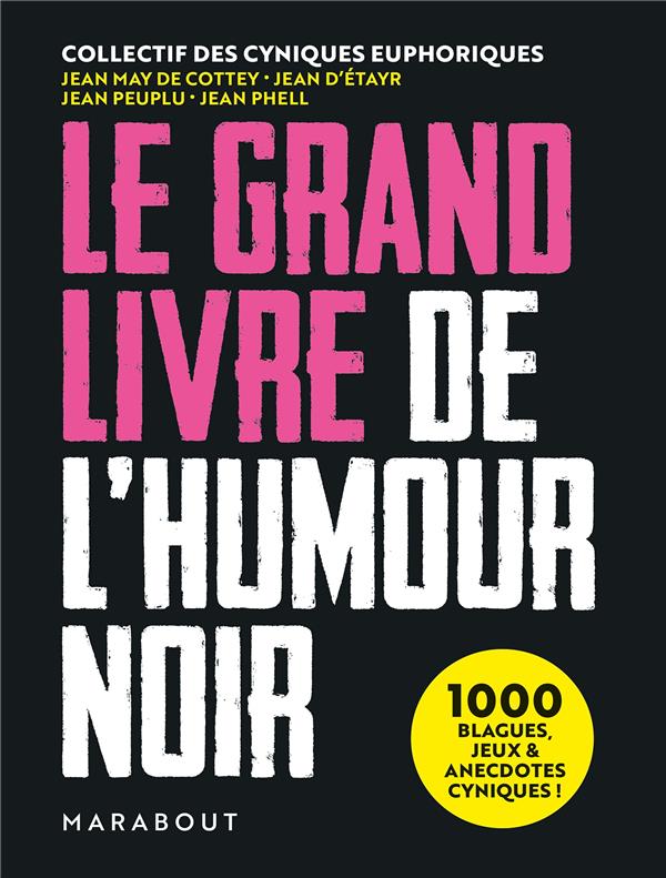 LE GRAND LIVRE DE L'HUMOUR NOIR - 1000 BLAGUES, JEUX ET ANECDOTES CYNIQUES ! - XXX - MARABOUT