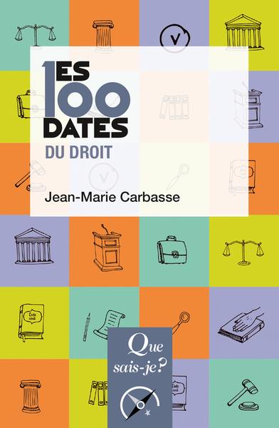 LES 100 DATES DU DROIT - CARBASSE JEAN-MARIE - QUE SAIS JE