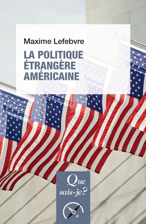 LA POLITIQUE ETRANGERE AMERICAINE - LEFEBVRE MAXIME - QUE SAIS JE