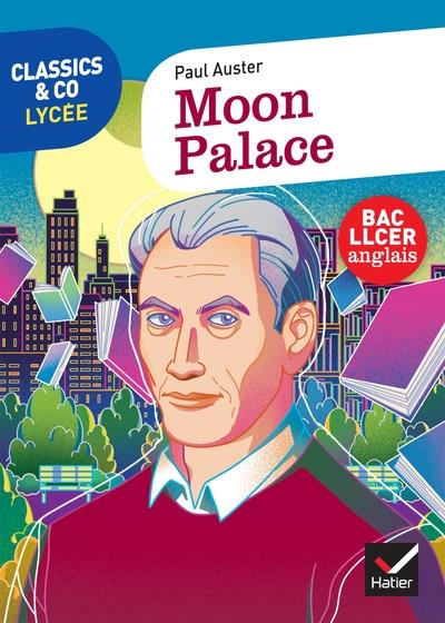 CLASSICS & CO ANGLAIS LLCE 1RE - MOON PALACE, PAUL AUSTER - ED. 2022 - LIVRE ELEVE - COLLECTIF - HATIER SCOLAIRE