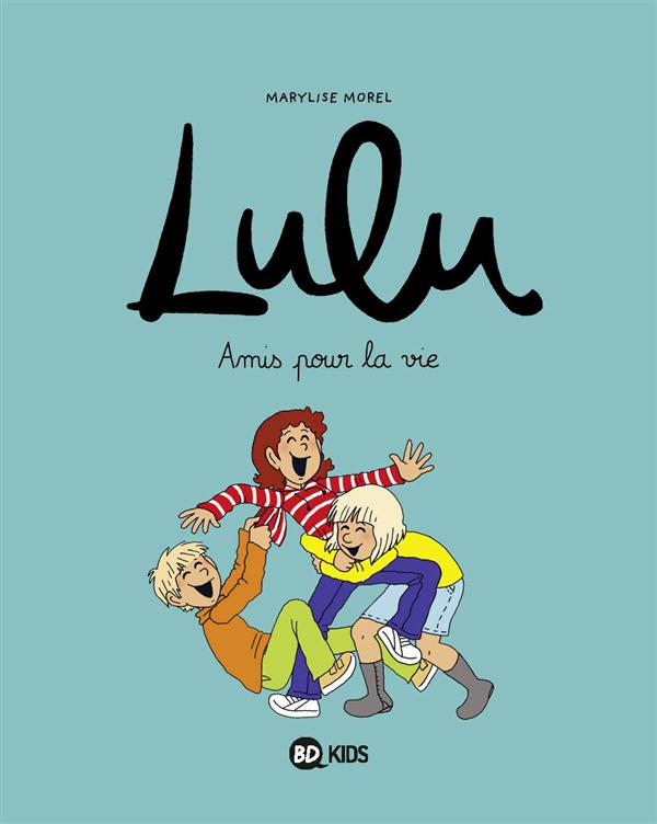 LULU, TOME 03 - AMIS POUR LA VIE - MOREL/DUVAL/CHILARD - BD Kids