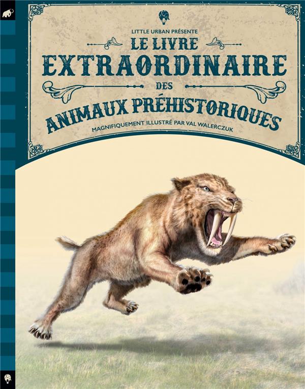 LE LIVRE EXTRAORDINAIRE DES ANIMAUX PREHISTORIQUES - WALERCZUK VAL - LITTLE URBAN