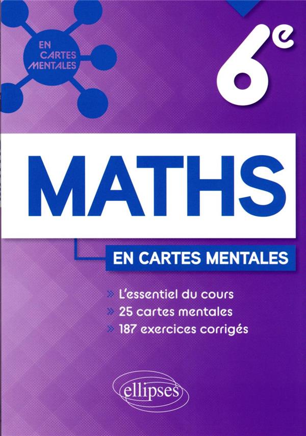 MATHEMATIQUES - SIXIEME - L'ESSENTIEL DU COURS, 25 CARTES MENTALES ET 187 EXERCICES CORRIGES - RICHARD ANNE-SOPHIE - ELLIPSES MARKET