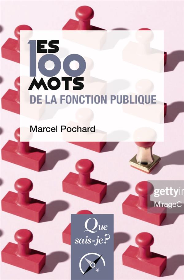 LES 100 MOTS DE LA FONCTION PUBLIQUE - POCHARD MARCEL - QUE SAIS JE