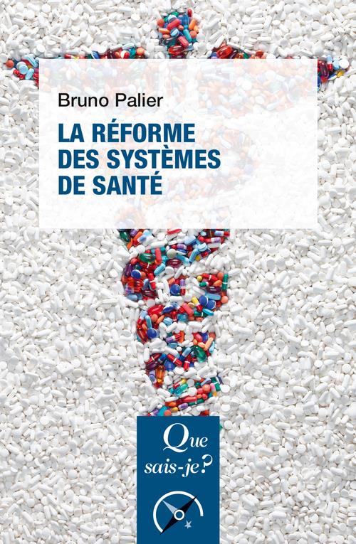 LA REFORME DES SYSTEMES DE SANTE - PALIER BRUNO - QUE SAIS JE