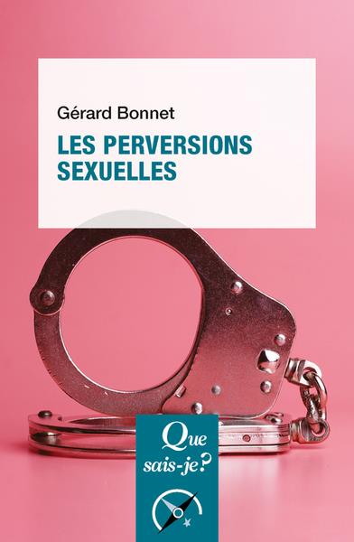 LES PERVERSIONS SEXUELLES - BONNET GERARD - QUE SAIS JE