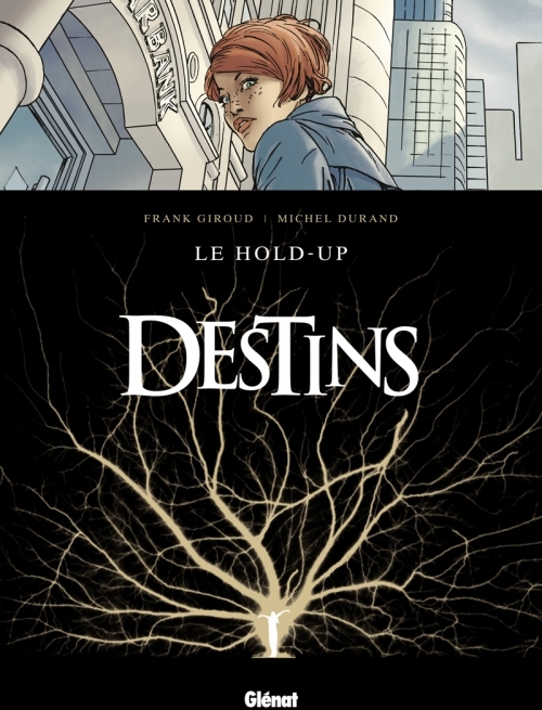 DESTINS - TOME 01 - LE HOLD UP - GIROUD/DURAND - Glénat