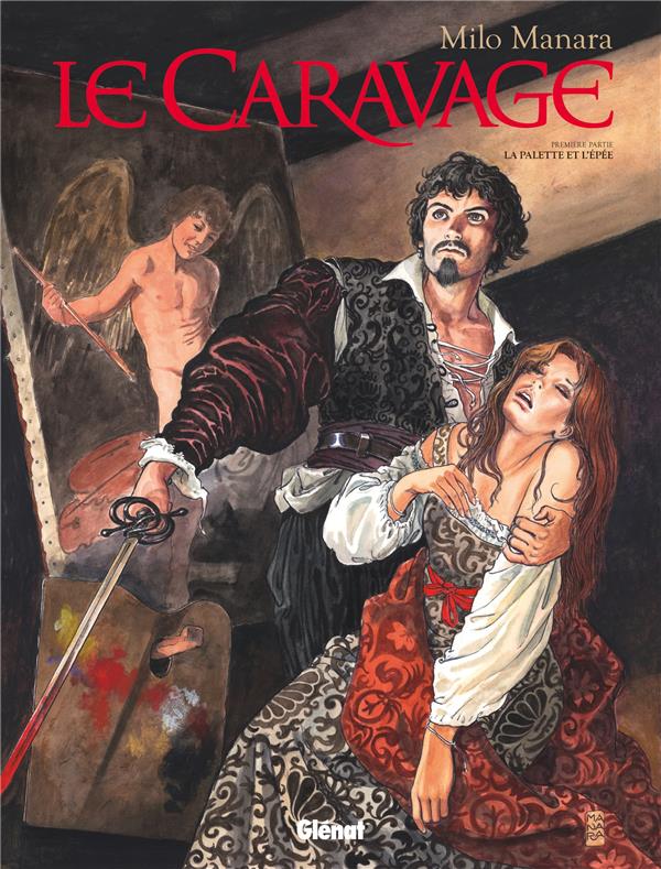 LE CARAVAGE - TOME 01 - LA PALETTE ET L'EPEE - MANARA MILO - Glénat