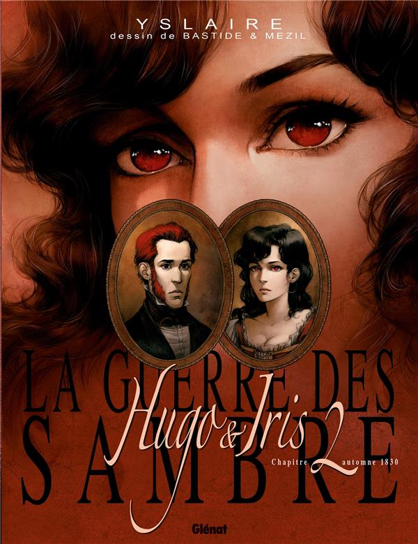 LA GUERRE DES SAMBRE - HUGO ET IRIS - TOME 02 NE - LA PASSION SELON IRIS - YSLAIRE/BASTIDE - Glénat