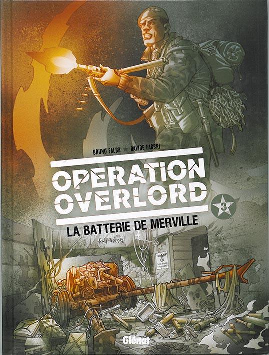 OPERATION OVERLORD - TOME 03 - LA BATTERIE DE MERVILLE - FALBA/FABBRI/NEZITI - Glénat