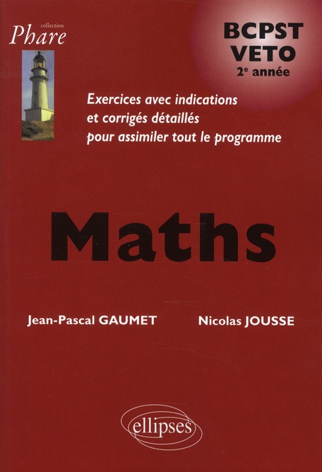 MATHEMATIQUES BCPST/VETO 2E ANNEE - EXERCIC ES CORRIGES - JOUSSE/GAUMET - ELLIPSES MARKET