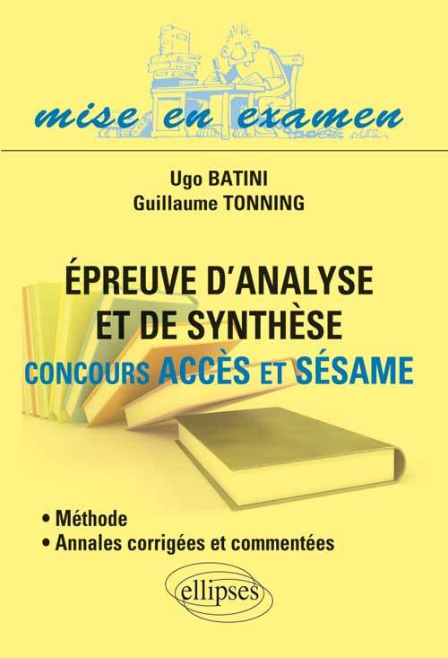 EPREUVE D ANALYSE ET DE SYNTHESE  ACONCOURS ACCES ET SESAME  AMETHODE ET ANNALES CORRIGEES ET COMMEN - Ugo Batini - ELLIPSES