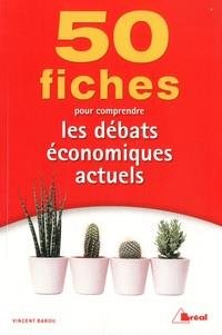 50 FICHES POUR COMPRENDRE LES DEBATS ECONOMIQUES ACTUELS - BAROU VINCENT - BREAL